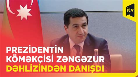 Hikmət Hacıyev Azərbaycanın Zəngəzurla bağlı ərazi iddiası yoxdur