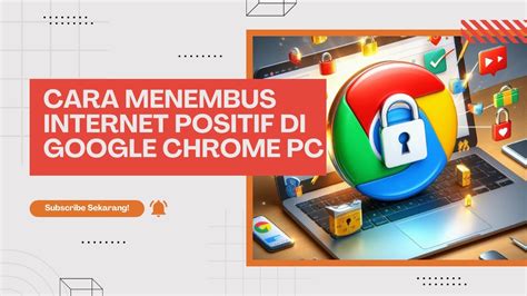 Cara Buka Situs Yang Diblokir Internet Positif Google Chrome Di Pc Dan