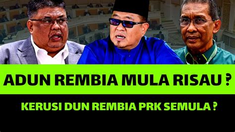 Adun Rembia Mula Risau Kerusi Dun Rembia Prk Semula Youtube