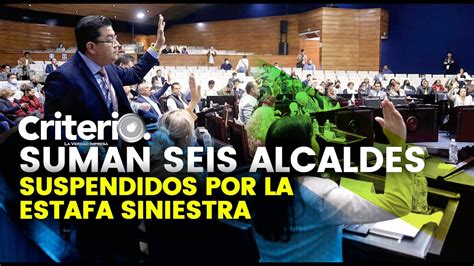 Suman Seis Alcaldes Suspendidos Por La Estafa Siniestra Youtube