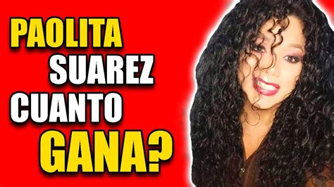 Cuanto Gana Paolita Suarez En Youtube Cuanto Ganan Las Perdidas