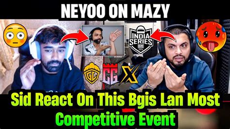 Neyoo React On Mazy Predicted GodL Now CG Sid Reply On Bgis 2024 Lan