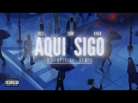 3AM KHEA RSEL Aquí Sigo Remix Audio YouTube