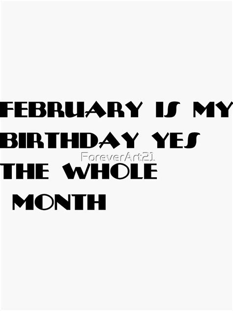 February Is My Birthday Yes The Whole Month Sticker By Foreverart21