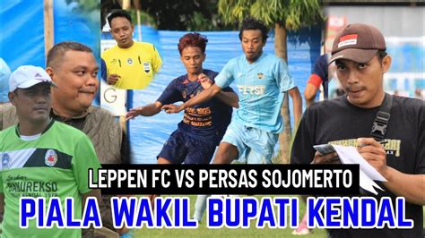 BIGMATCH PIALA WAKIL BUPATI KENDAL Leppen Fc Kendal Vs Persas