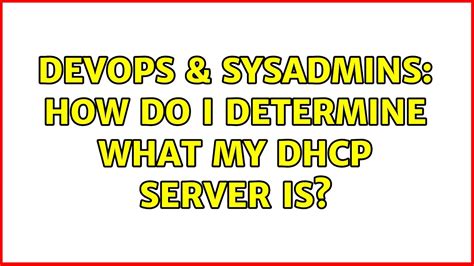 Devops Sysadmins How Do I Determine What My Dhcp Server Is