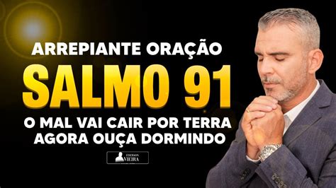 Oração Arrepiante E Fortíssima Do Salmo 91 Contra As Forças Do Inimigo