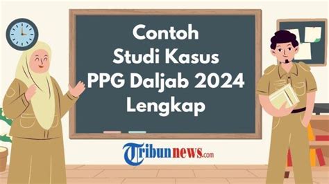 5 Contoh Studi Kasus PPG Daljab 2024 Lengkap Berbagai Kondisi Untuk SD