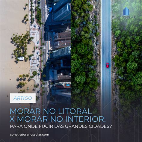 Morar No Litoral X Morar No Interior Para Onde Fugir Das Grandes Cidades