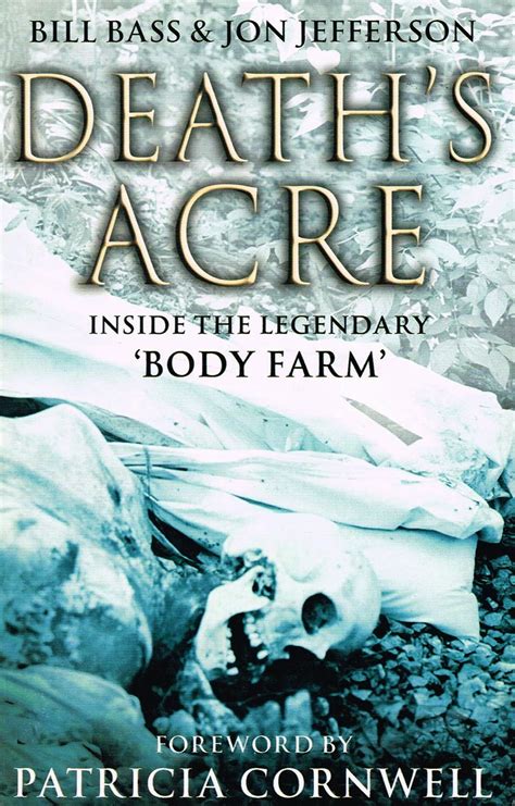 Death S Acre Inside The Legendary Body Farm Forew By Patricia D Cornwell Bass Bill