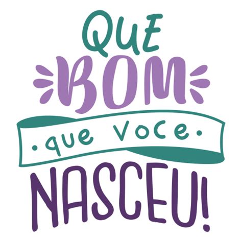 Que Bom Que Voce Nasceu Lettering PNG SVG Design For T Shirts