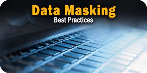 Five Data Masking Best Practices For Securing Sensitive Data