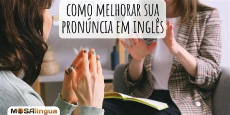 Pron Ncia Em Ingl S Dicas Para Melhorar A Sua