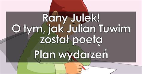 Rany Julek O Tym Jak Julian Tuwim Zosta Poet Plan Wydarze W