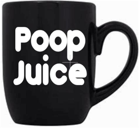 Black Coffee Mug Funny Coffee Makes Me Poop Poop Juice Etsy