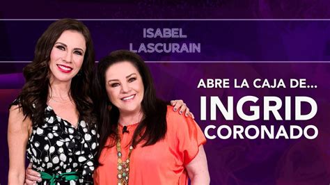 Ingrid Coronado Mujeron Lo Que Viví Fue Consecuencia De Mis