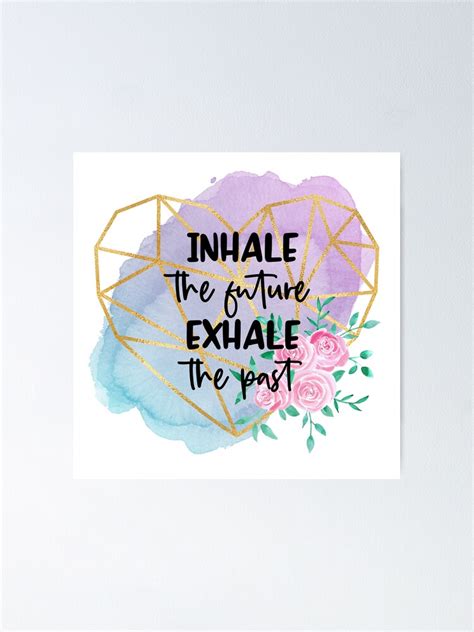 Inhale The Future Exhale The Past Motivational Quote Inspirational