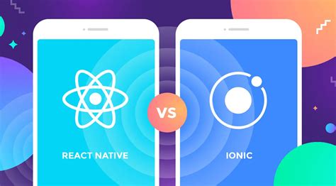 React Native Vs Ionic Which Is The Best Cross Platform Framework