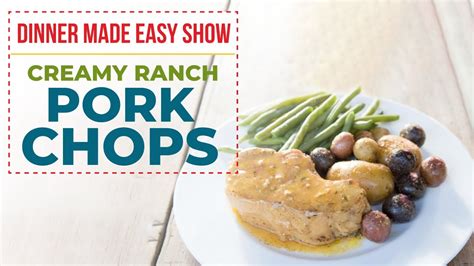 Creamy Ranch Pork Chops ~ The Dinner Made Easy Show Youtube