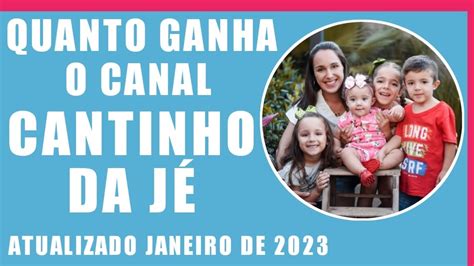 QUANTO GANHA O CANAL CANTINHO DA JÉ ATUALIZADO JANEIRO DE 2023 YouTube