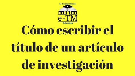 Cómo Escribir El TÍtulo De Un Artículo De Investigación Youtube