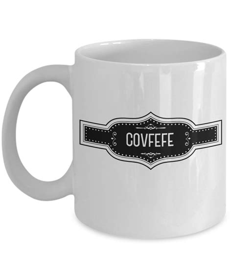 Covfefe Coffee Mug Funny Coffee Mugs Covfefe