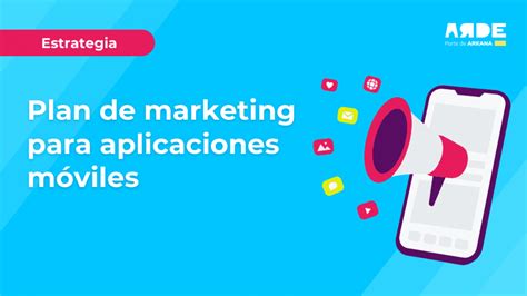 Plan De Marketing Para Aplicaciones M Viles Arde