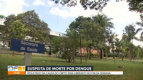 Secretaria de saúde investiga suspeita de morte por dengue DF1 G1