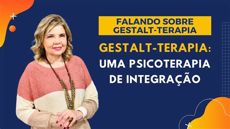 Falando Sobre Gestalt Terapia Gestalt Terapia Uma Psicoterapia De