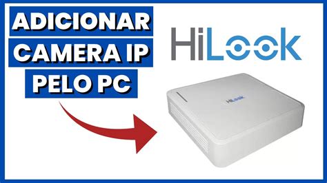 Como Adicionar Uma Camera Ip No Dvr Hilook Pelo Computador Youtube