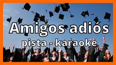 AMIGOS ADÍOS canción de graduación y despedidaPISTA KARAOKE YouTube