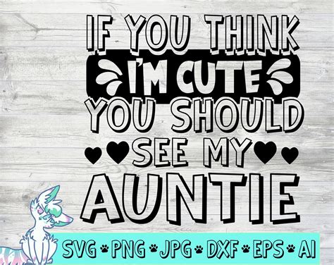 If You Think Im Cute You Should See My Auntie Svg Auntie Cut Etsy