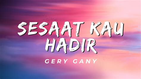 Sesaat Kau Hadir Gery Gany Lirik Youtube