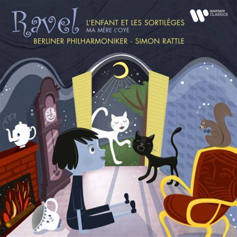 Sir Simon Rattle Ravel L Enfant Et Les Sortil Ges Ma M Re L Oye