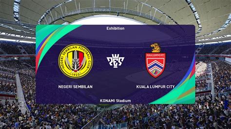 Negeri Sembilan Vs Kuala Lumpur City 11 03 2023 Liga Super PES 2021