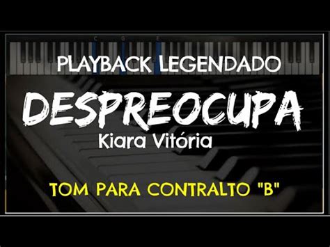 Despreocupa PLAYBACK LEGENDADO No Piano TOM CONTRALTO B Kiara