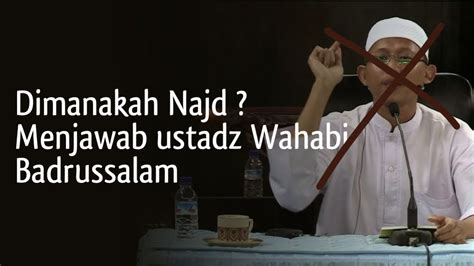 Dimanakah Najd Menjawab Dusta Ustadz Wahabi Badrusalam YouTube