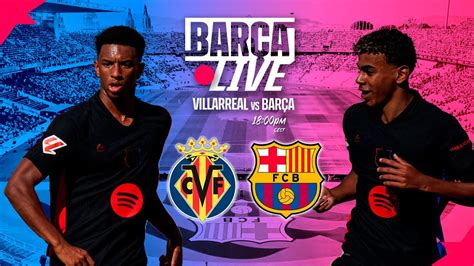 Bar A Live Villarreal Vs Fc Barcelona La Liga Youtube