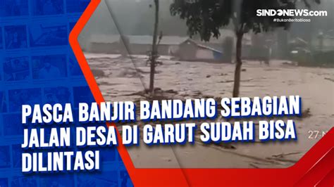 VIDEO Pasca Banjir Bandang Sebagian Jalan Desa Di Garut Sudah Bisa