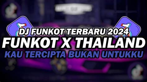 DJ FUNKOT X THAILAND KAU TERCIPTA BUKAN UNTUKKU DJ FUNKOT TERBARU