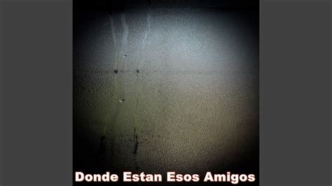 Donde Estan Esos Amigos YouTube Music