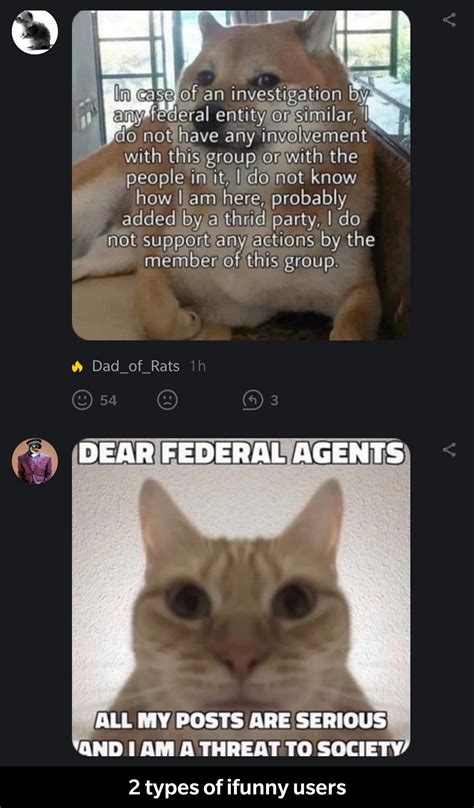 Two Types Of Ifunny Users Greetings Federal Agents I Am A Satire