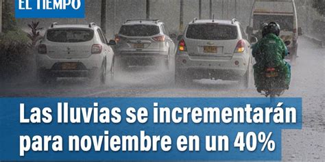 Las Lluvias Incrementar N En Un Seg N Ideam