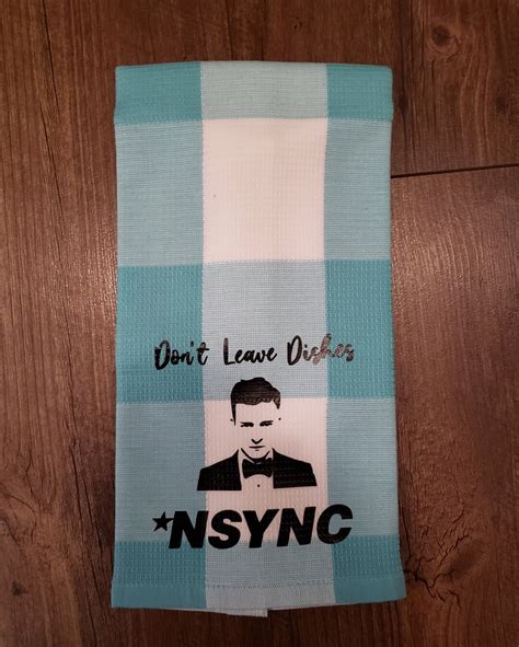 Nsync Dish Towel Dont Leave Dishes Nsync Kitchen Towel Etsy