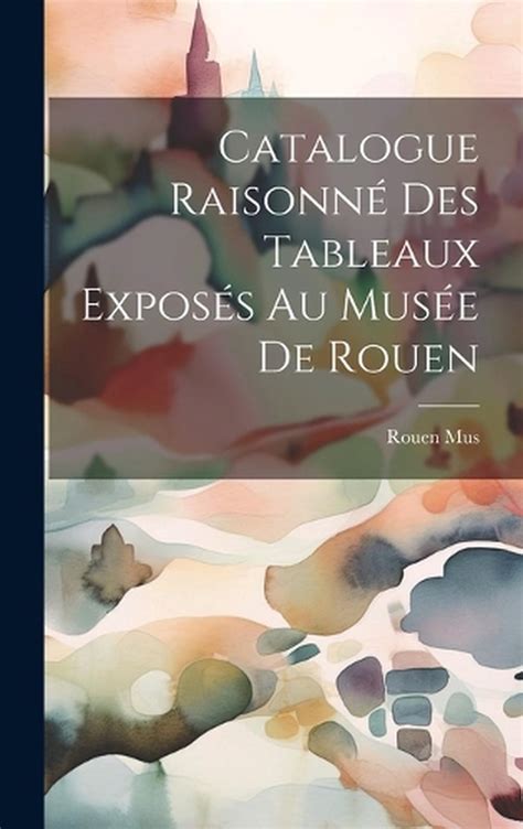 Catalogue Raisonn Des Tableaux Exposs Au Muse De Rouen By Rouen Mus