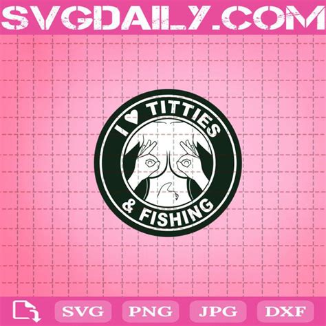 I Love Titties And Fishing Svg I Love Titties Svg Titties And Fishing