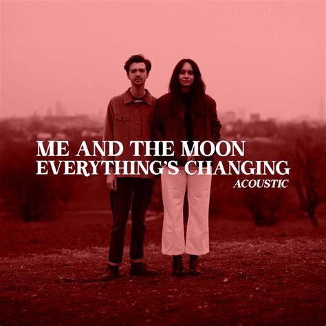 Everything Changing Acoustic Me And The Moon