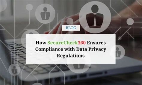 How Securecheck360 Ensures Compliance With Data Privacy Regulations