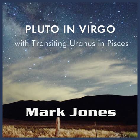 The Pluto in Virgo Generation with Uranus Transiting Pisces - Store - Mark Jones Astrology