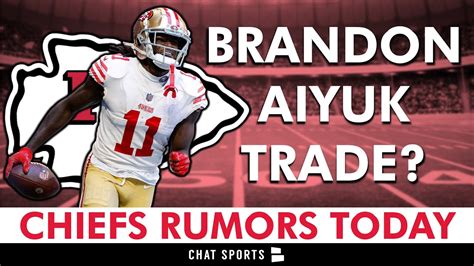 Chiefs Rumors Brandon Aiyuk Trade Before Nfl Draft Re Sign Jerick